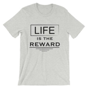 Life is the reward